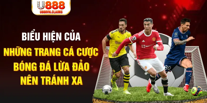 Biểu hiện của những trang cá cược bóng đá lừa đảo, nên tránh xa