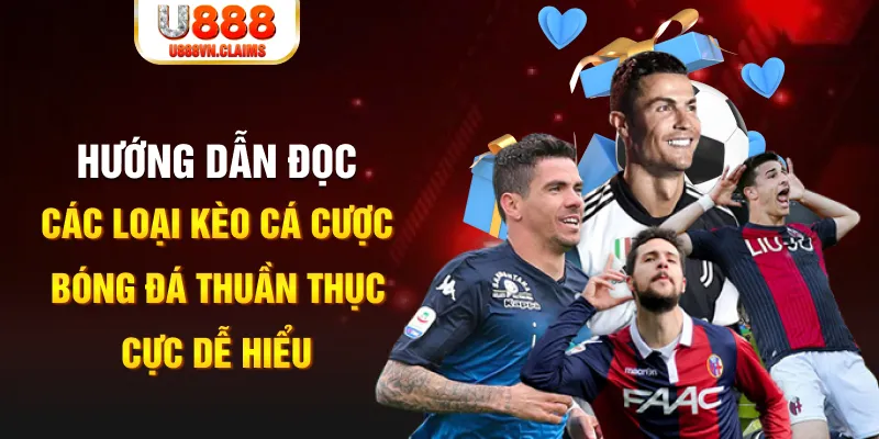 Hướng dẫn đọc các loại kèo cá cược bóng đá thuần thục cực dễ hiểu