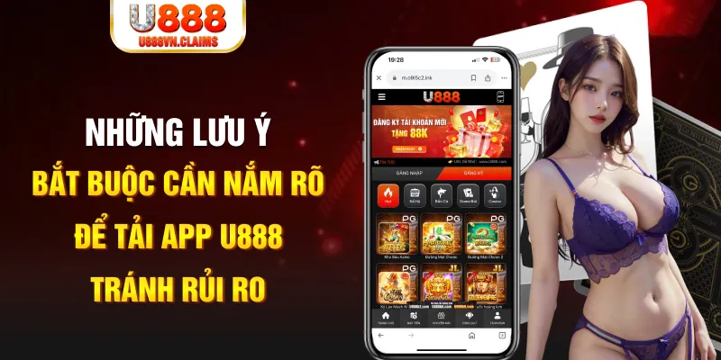 Những lưu ý bắt buộc cần nắm rõ để tải app U888 tránh rủi ro