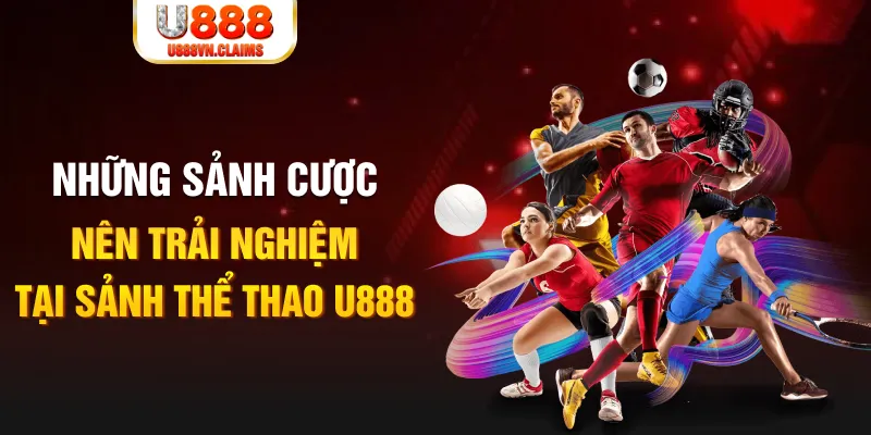 Những sảnh cược nên trải nghiệm tại sảnh thể thao U888