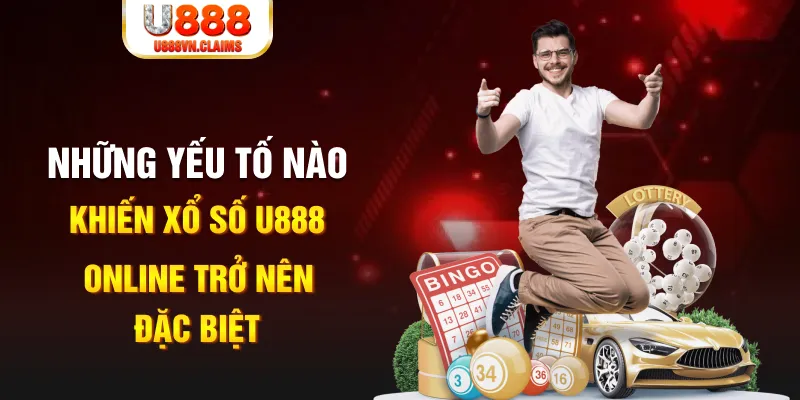 Những yếu tố nào khiến xổ số U888 online trở nên đặc biệt?
