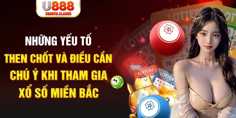 Những yếu tố then chốt và điều cần chú ý khi tham gia xổ số miền Bắc Những yếu tố then chốt và điều cần chú ý khi tham gia xổ số miền Bắc