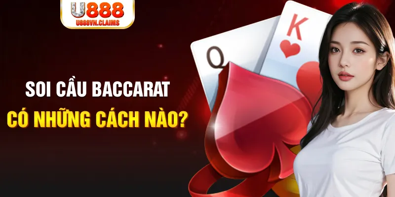 Soi cầu Baccarat có những cách nào?