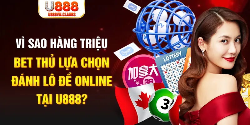 Vì sao hàng triệu bet thủ lựa chọn đánh lô đề online tại U888? Vì sao hàng triệu bet thủ lựa chọn đánh lô đề online tại U888?