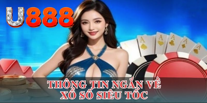 Một số thông tin ngắn gọn về xổ số siêu tốc